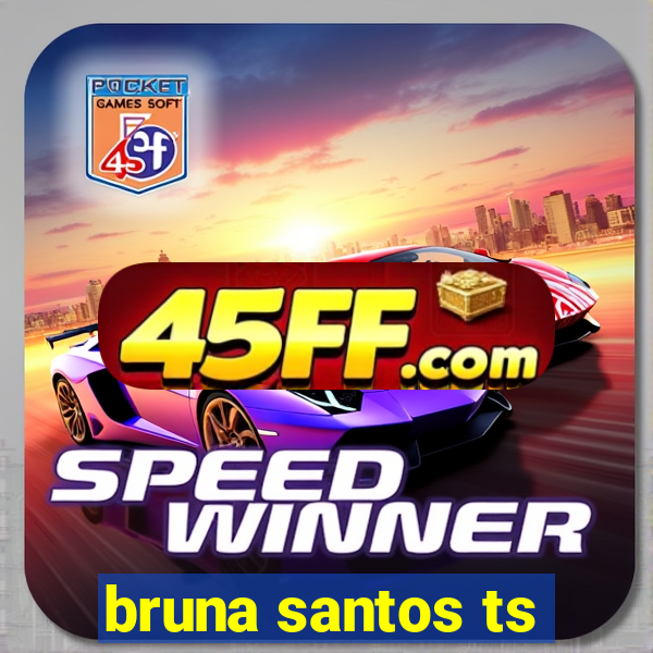 bruna santos ts